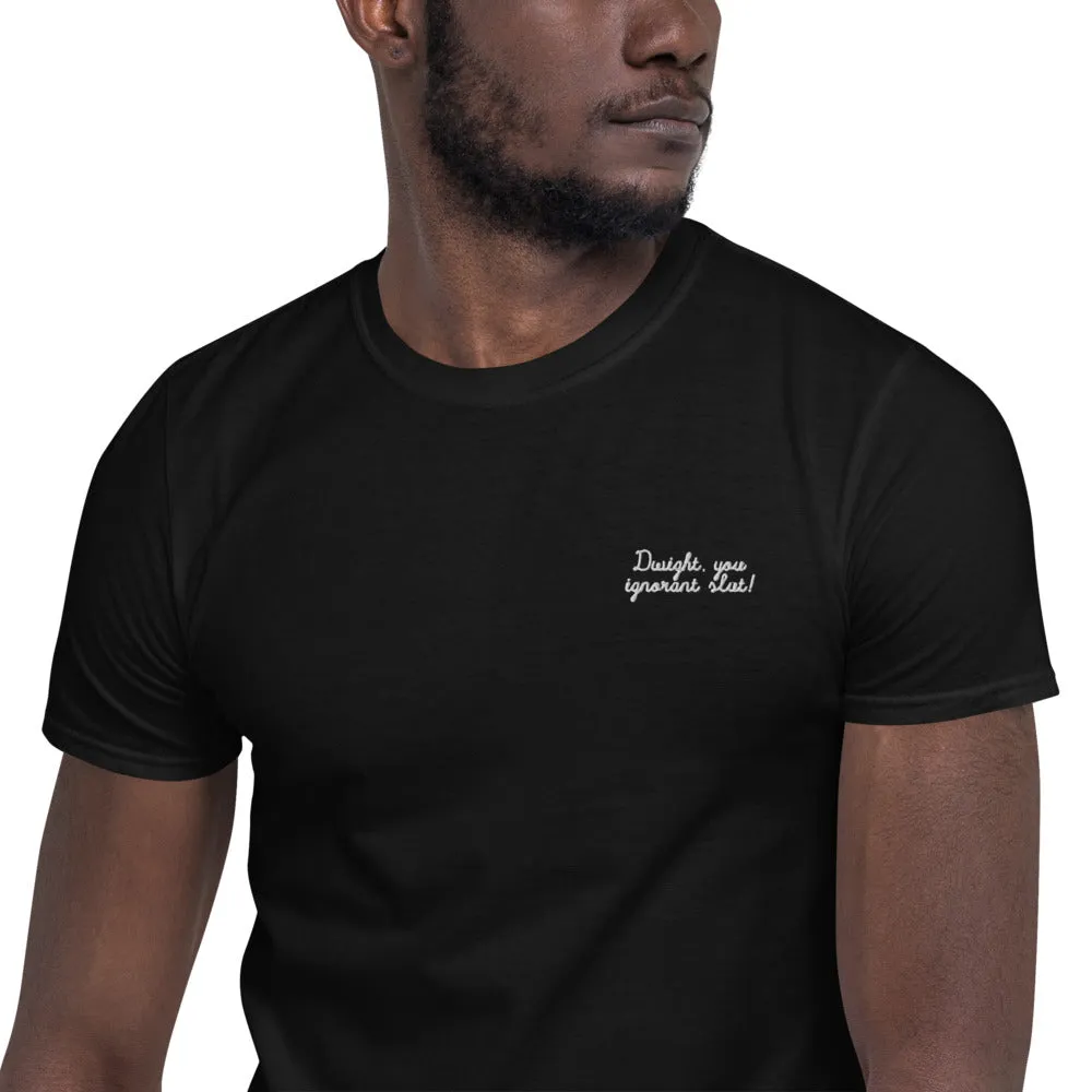 Dwight You Ignorant Slut Embroidered Unisex Tee