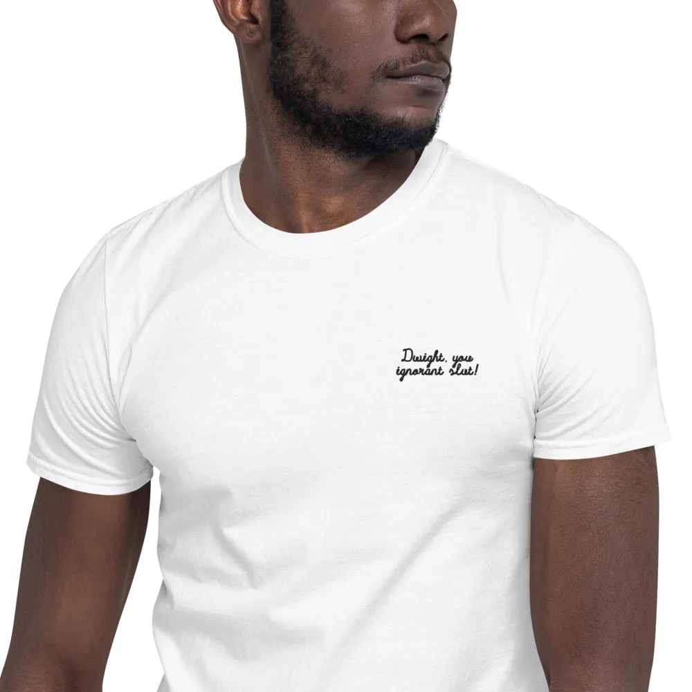 Dwight You Ignorant Slut Embroidered Unisex Tee