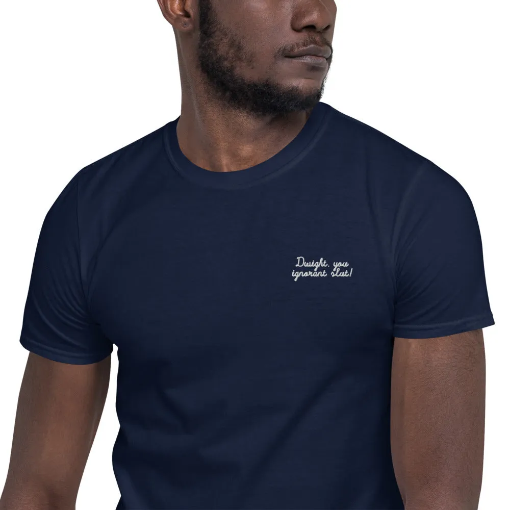 Dwight You Ignorant Slut Embroidered Unisex Tee