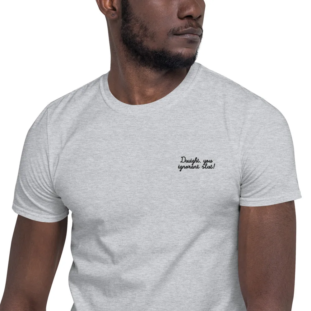 Dwight You Ignorant Slut Embroidered Unisex Tee