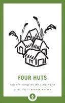 Four Huts - Asian Writings on the Simple Life