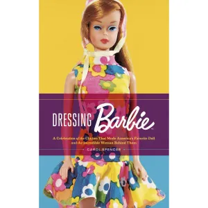 Harper Collins: Dressing Barbie: A Celebration of the Clothes That Made America's Favorite Doll and the Incredible Woman Behind Them (Paperback Book)