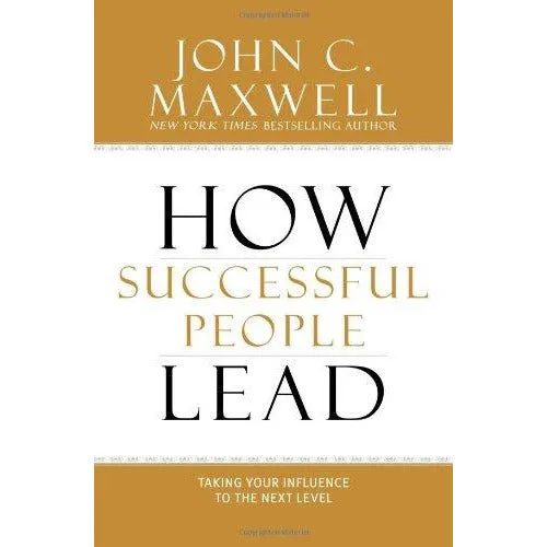 How Successful People Lead - Taking Your Influence to the Next Level by John Maxwell