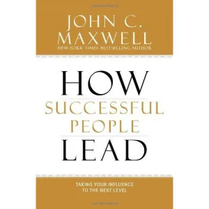 How Successful People Lead - Taking Your Influence to the Next Level by John Maxwell