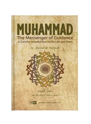 Muhammad, The Messenger of Guidance: A Concise Introduction to His Life and Islam