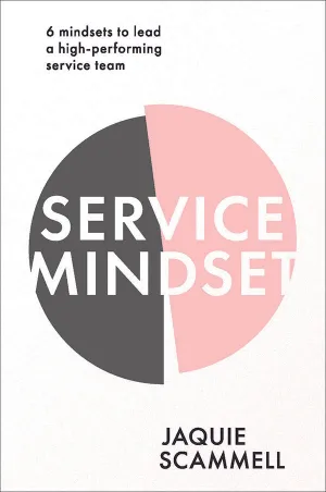 Service Mindset <br><i><small> by Jaquie Scammell</i> </small>