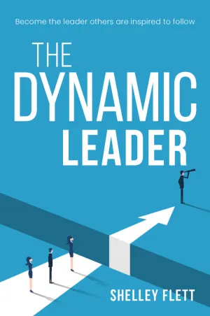 The Dynamic Leader <br><i><small> by Shelley Flett </i> </small>