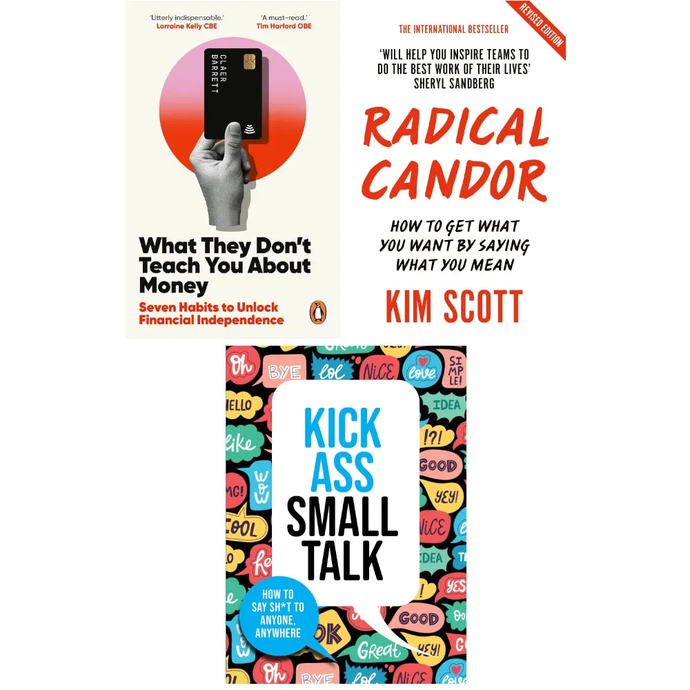 What They Don't Teach You About Money, Kick Ass Small Talk & Radical Candor 3 Books Set