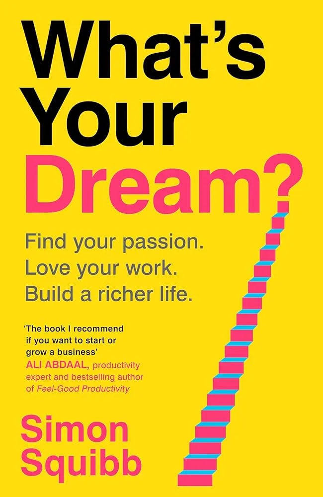 What's Your Dream?: Find Your Passion. Love Your Work. Build a Richer Life.